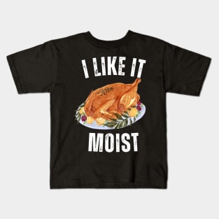 i like it moist happy thanksgiving Kids T-Shirt